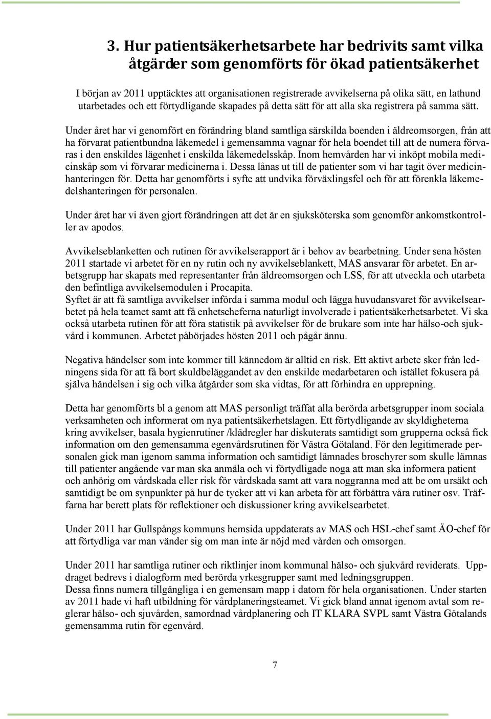 Under året har vi genomfört en förändring bland samtliga särskilda boenden i äldreomsorgen, från att ha förvarat patientbundna läkemedel i gemensamma vagnar för hela boendet till att de numera