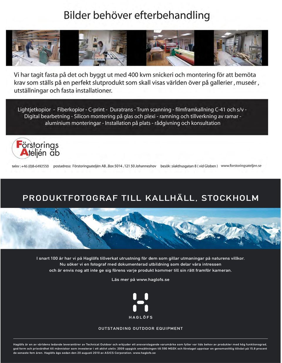 PRODUKTfOTOGRAf TILL KALLHäLL, STOCKHOLM MARKUS ALATALO I snart 100 år har vi på Haglöfs tillverkat utrustning för dem som gillar utmaningar på naturens villkor.