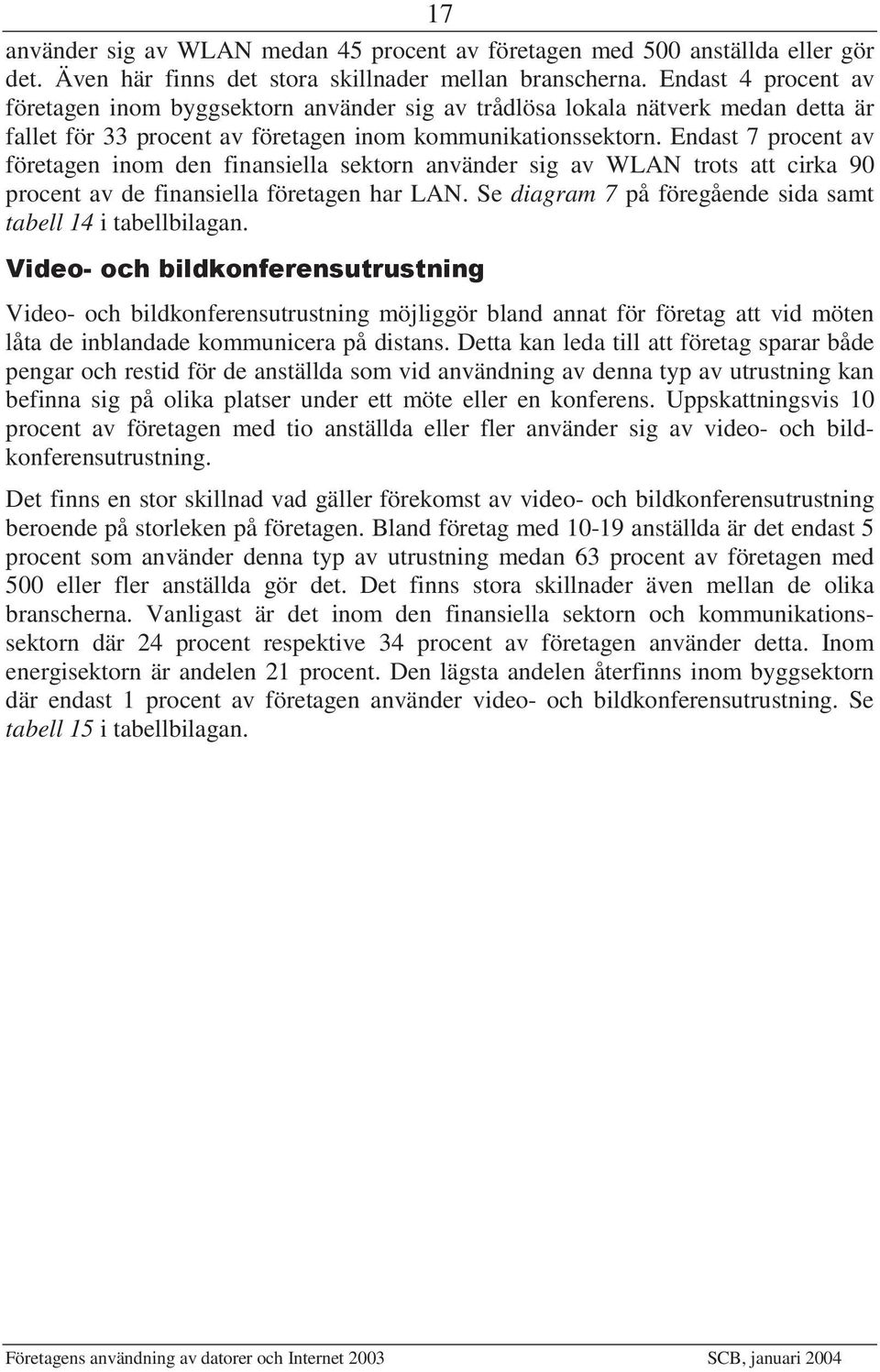 Endast 7 procent av företagen inom den finansiella sektorn använder sig av WLAN trots att cirka 90 procent av de finansiella företagen har LAN.