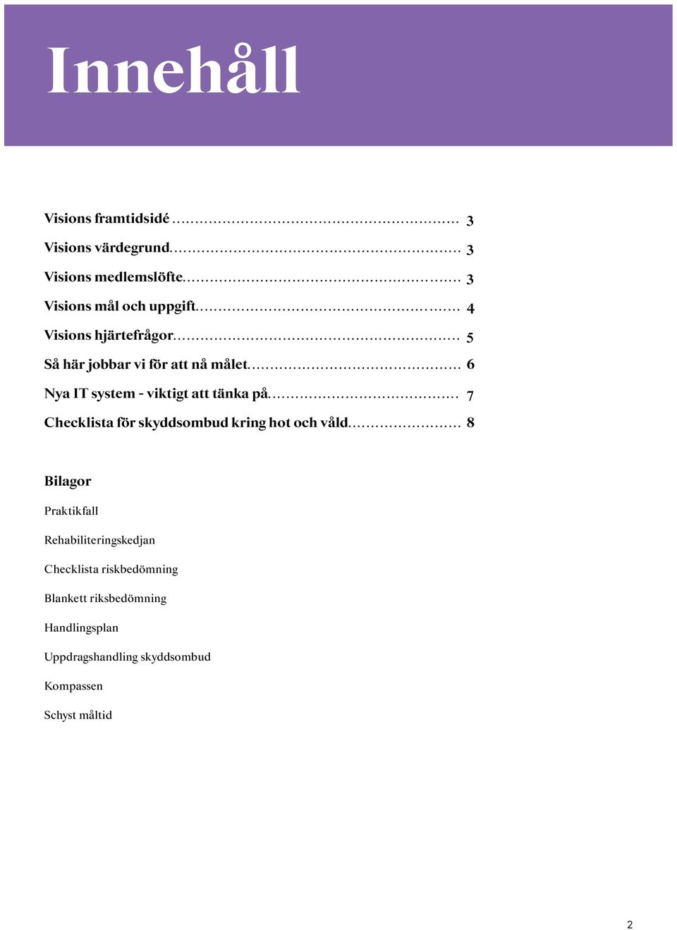 .. 3 3 3 4 5 6 7 Checklista för skyddsombud kring hot och våld.