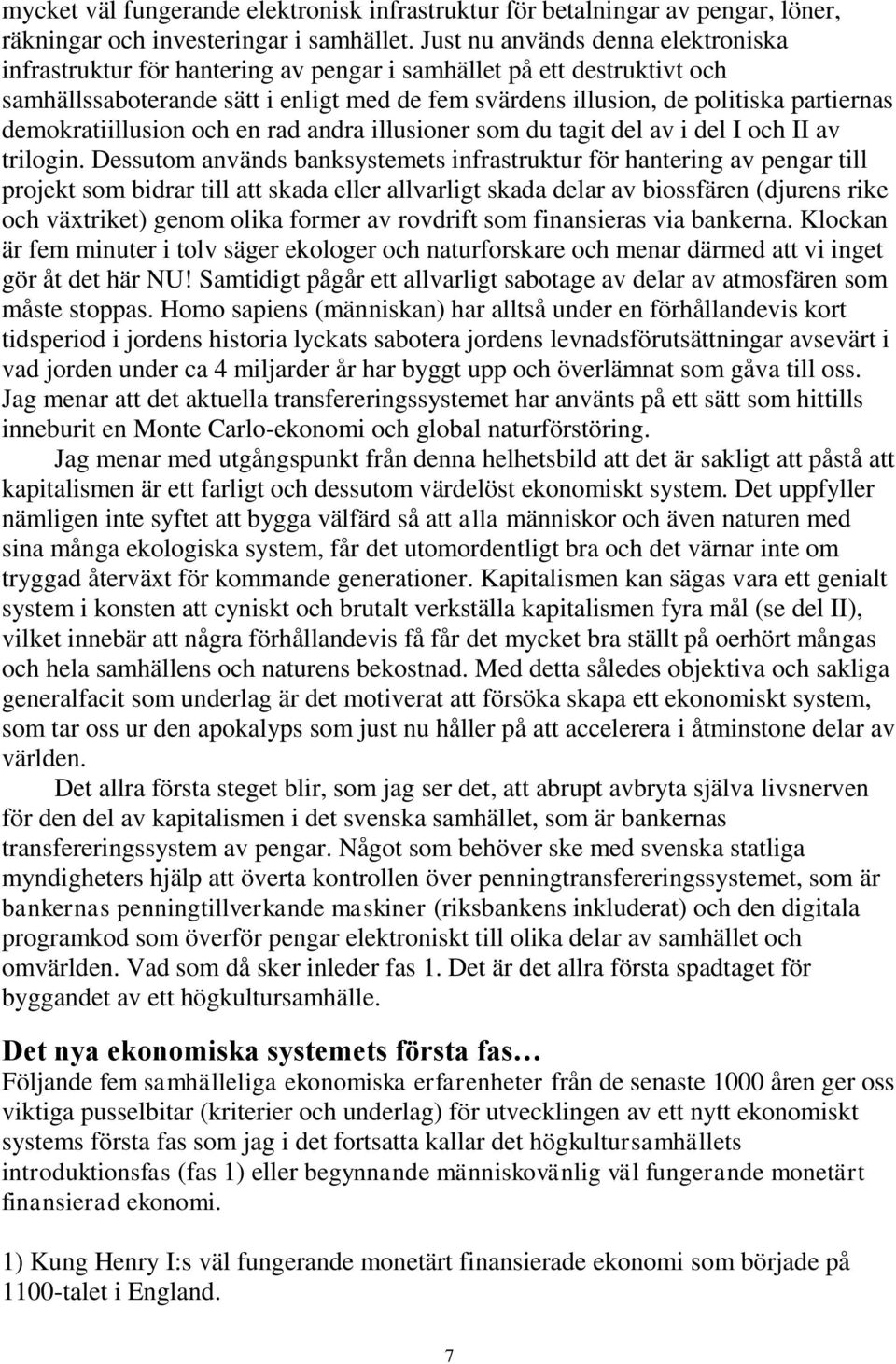 demokratiillusion och en rad andra illusioner som du tagit del av i del I och II av trilogin.