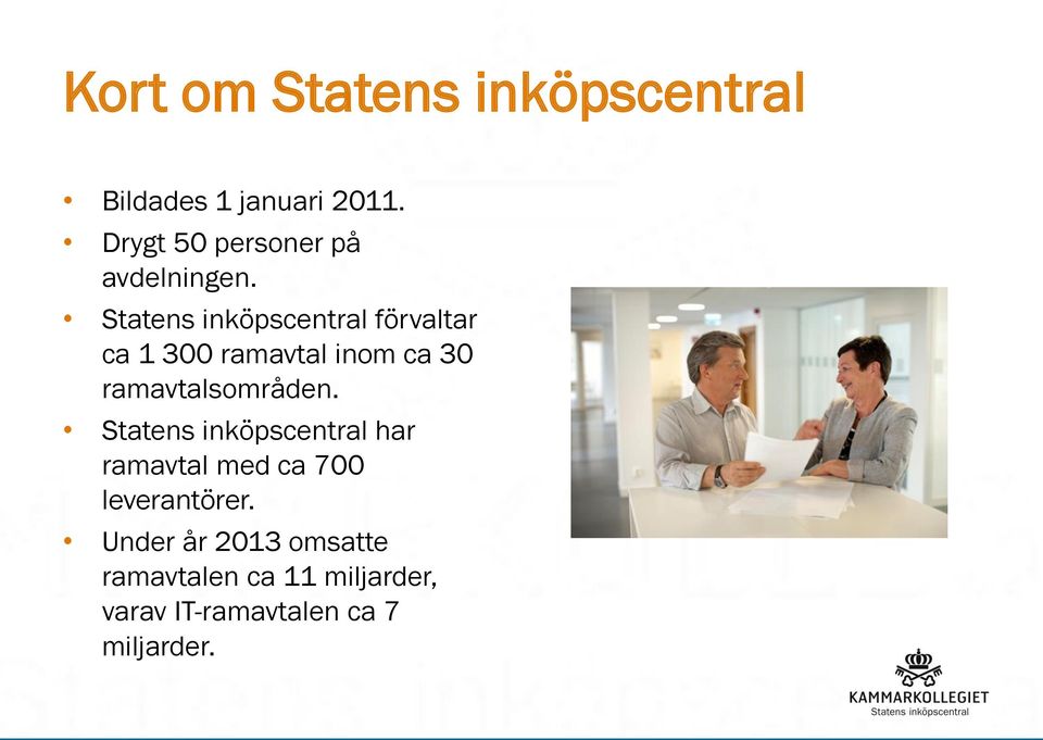 Statens inköpscentral förvaltar ca 1 300 ramavtal inom ca 30 ramavtalsområden.