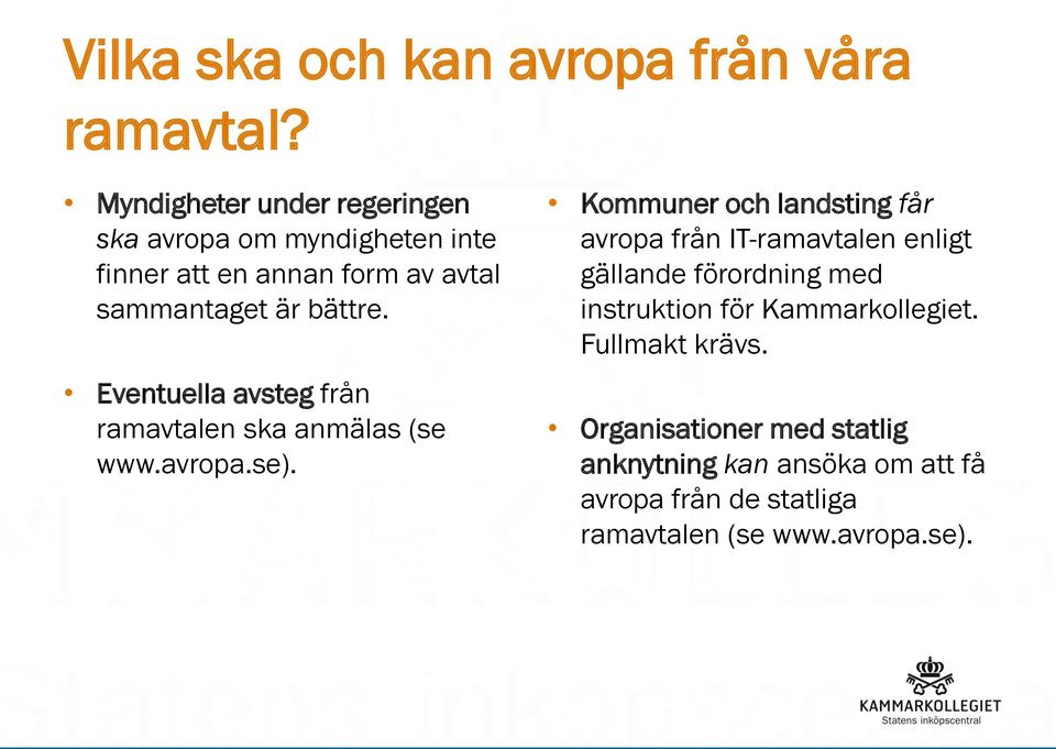 Eventuella avsteg från ramavtalen ska anmälas (se www.avropa.se).