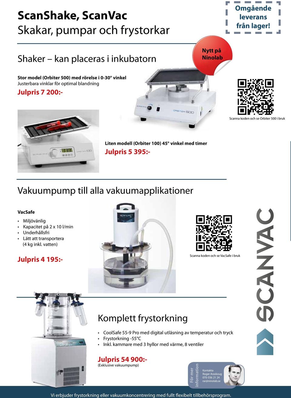 Liten modell (Orbiter 100) 45 vinkel med timer Julpris 5 395:- Vakuumpump till alla vakuumapplikationer VacSafe Miljövänlig Kapacitet på 2 x 10 l/min Underhållsfri Lätt att transportera (4 kg inkl.