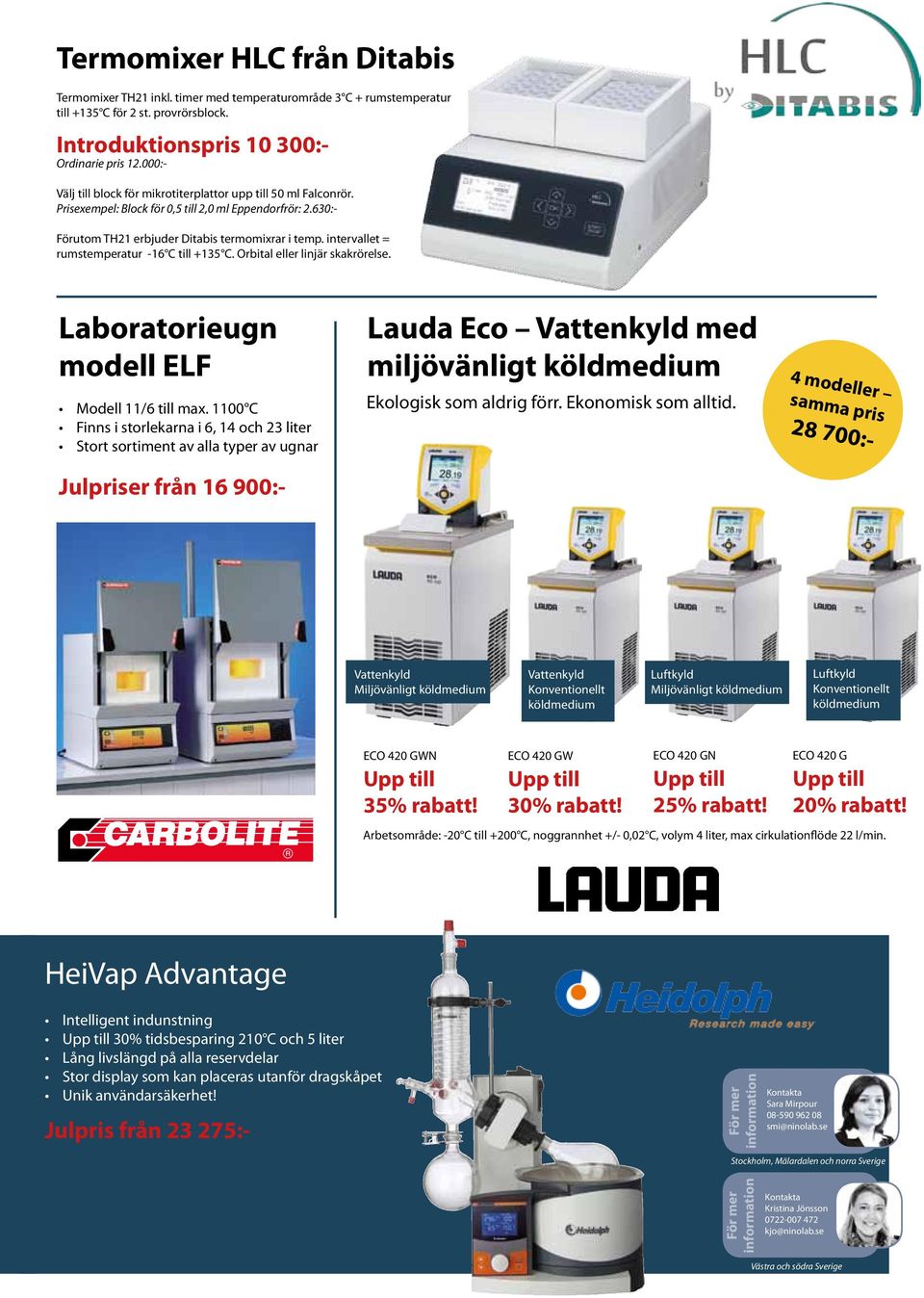 intervallet = rumstemperatur -16 C till +135 C. Orbital eller linjär skakrörelse. Laboratorieugn modell ELF Modell 11/6 till max.