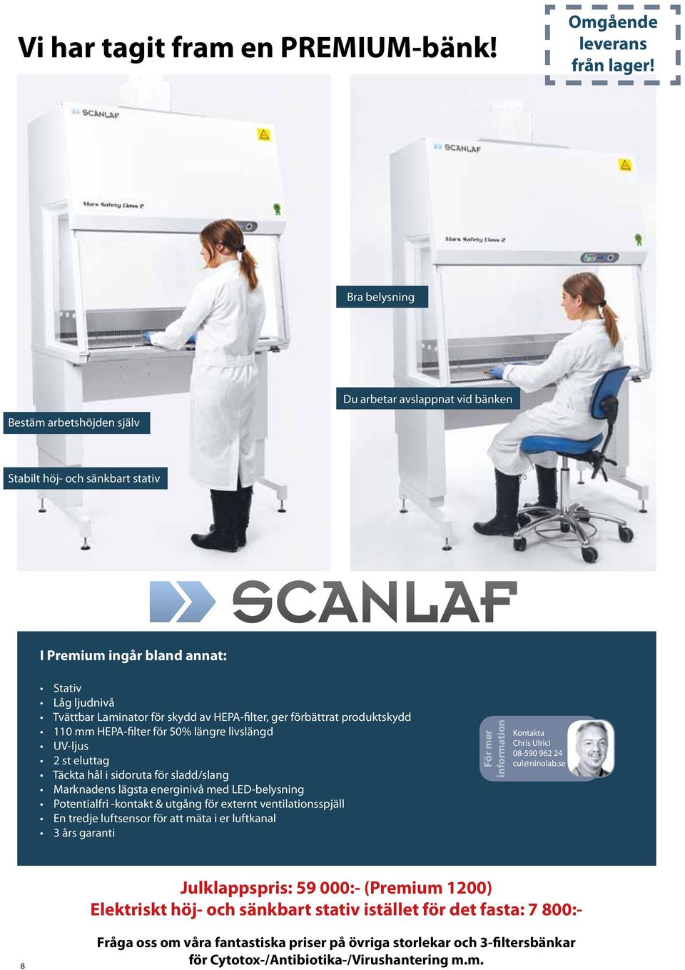 ger förbättrat produktskydd 110 mm HEPA-filter för 50% längre livslängd UV-ljus 2 st eluttag Täckta hål i sidoruta för sladd/slang Marknadens lägsta energinivå med LED-belysning Potentialfri -kontakt