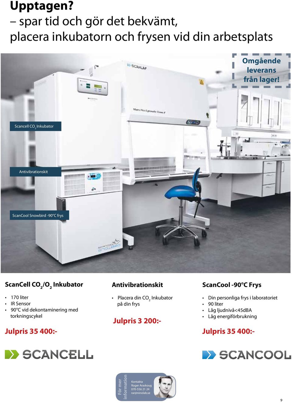 dekontaminering med torkningscykel Julpris 35 400:- Antivibrationskit Placera din CO 2 Inkubator på din frys Julpris 3 200:- ScanCool