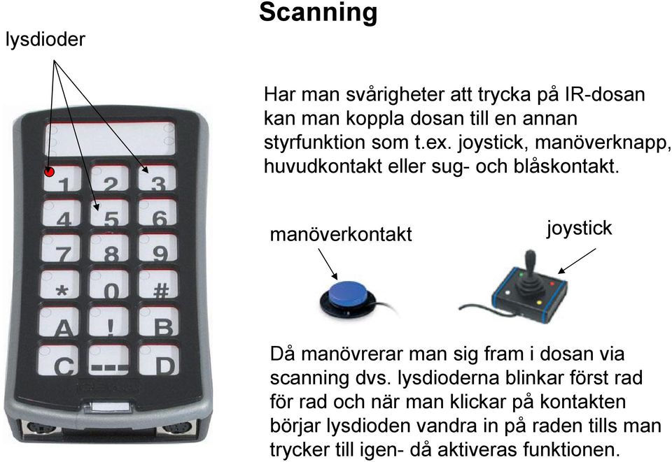 manöverkontakt joystick Då manövrerar man sig fram i dosan via scanning dvs.