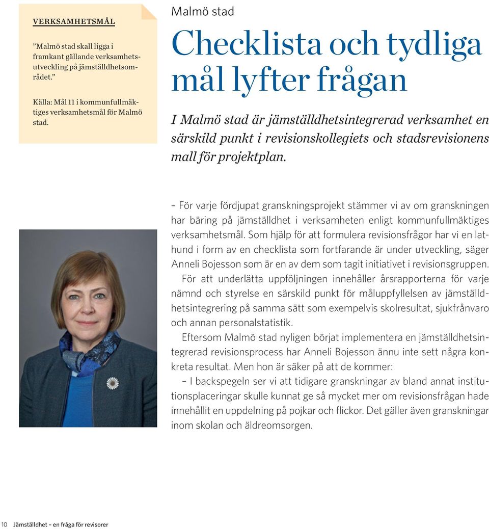 För varje fördjupat granskningsprojekt stämmer vi av om granskningen har bäring på jämställdhet i verksamheten enligt kommunfullmäktiges verksamhetsmål.
