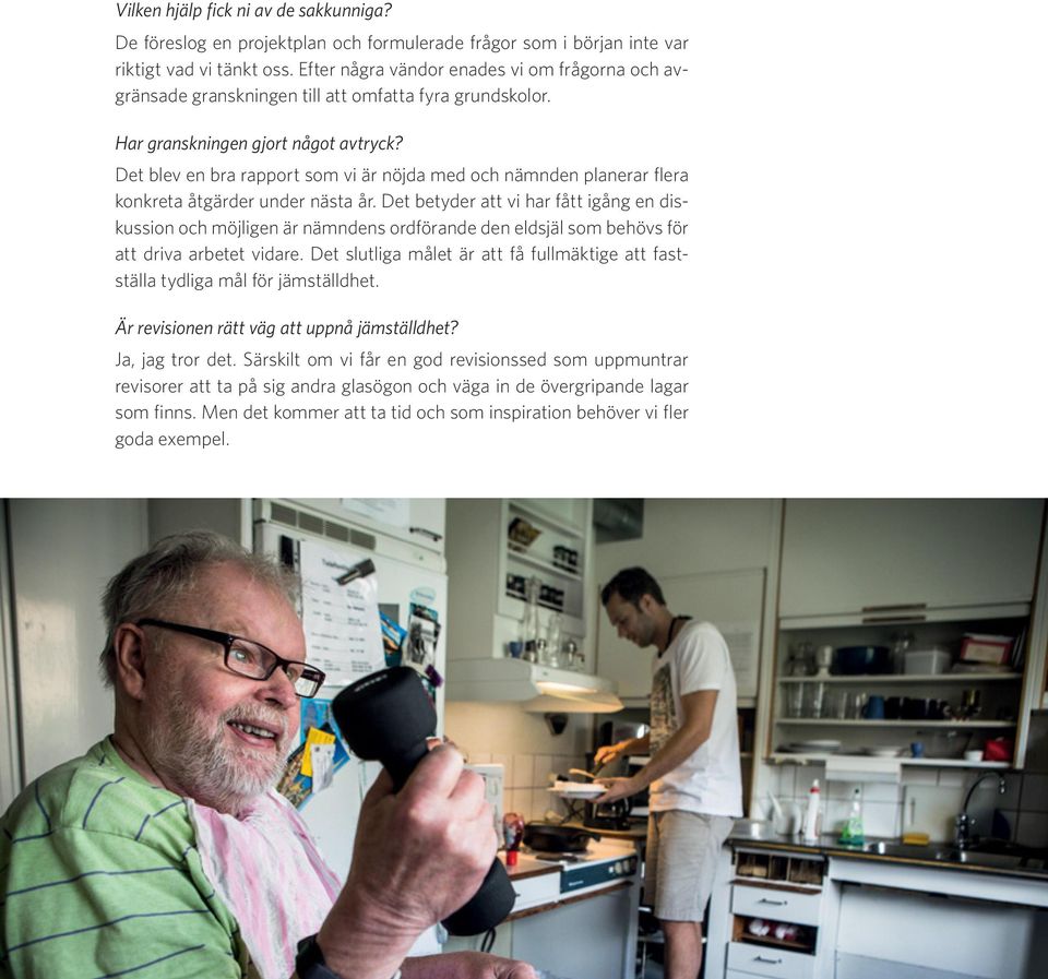 Det blev en bra rapport som vi är nöjda med och nämnden planerar flera konkreta åtgärder under nästa år.
