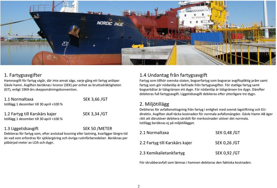 2 Fartyg till Karskärs kajer SEK 3,34 /GT Istillägg 1 december till 30 april +100 % 1.