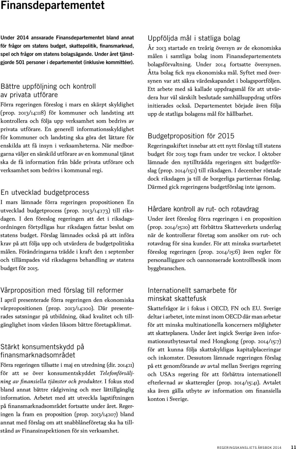 2013/14:118) för kommuner och landsting att kontrollera och följa upp verksamhet som bedrivs av privata utförare.