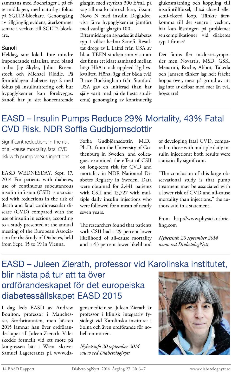 Sanofi har ju sitt koncentrerade glargin med styrkan 300 E/mL på väg till marknade och kan, liksom Novo N med insulin Degludec, visa färre hypoglykemier jämfört med vanligt glargin 100.