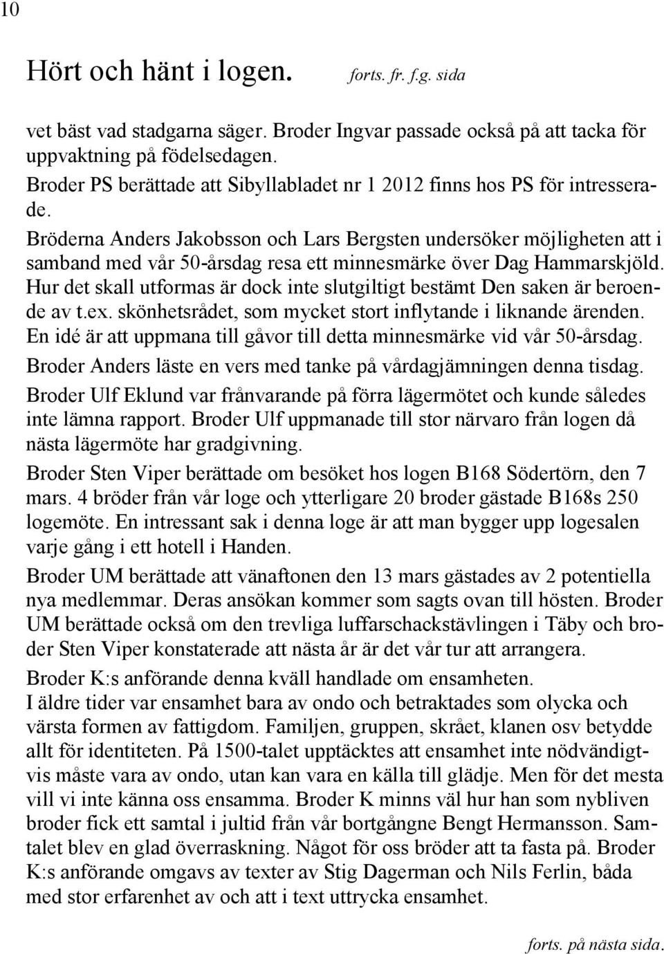 Bröderna Anders Jakobsson och Lars Bergsten undersöker möjligheten att i samband med vår 50-årsdag resa ett minnesmärke över Dag Hammarskjöld.