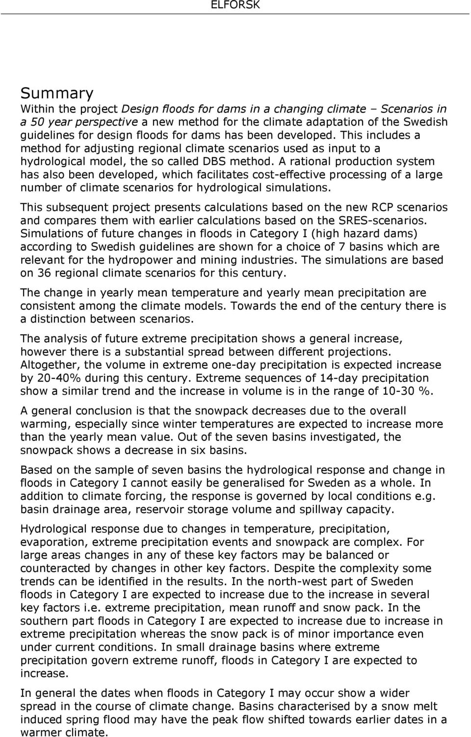 A rational production system has also been developed, which facilitates cost-effective processing of a large number of climate scenarios for hydrological simulations.