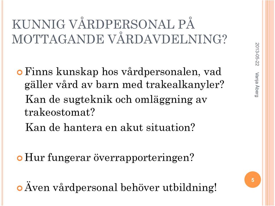 Kan de sugteknik och omläggning av trakeostomat?