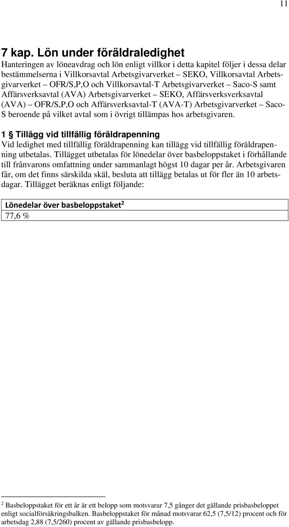 OFR/S,P,O och Villkorsavtal-T Arbetsgivarverket Saco-S samt Affärsverksavtal (AVA) Arbetsgivarverket SEKO, Affärsverksverksavtal (AVA) OFR/S,P,O och Affärsverksavtal-T (AVA-T) Arbetsgivarverket Saco-