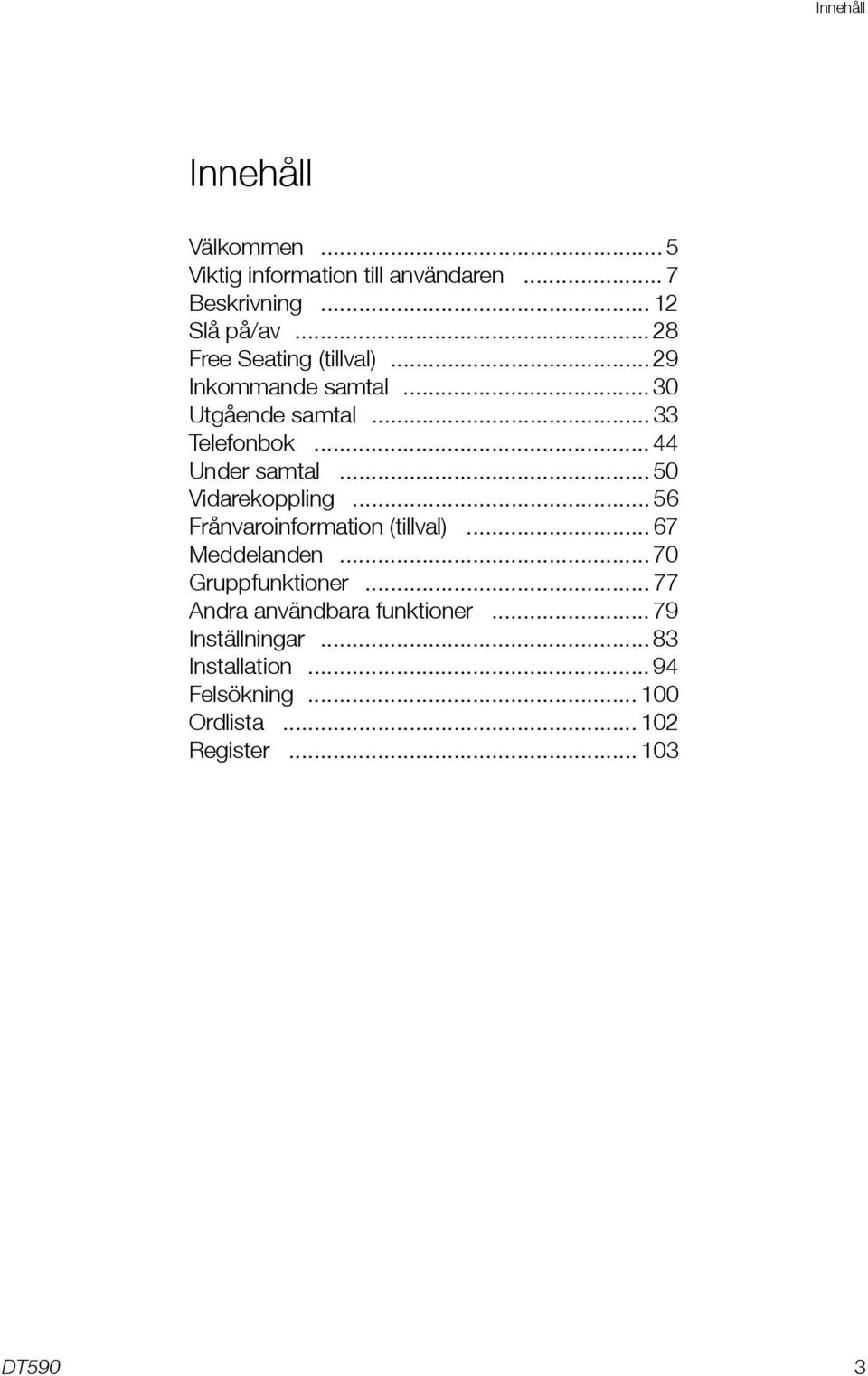 .. 50 Vidarekoppling... 56 Frånvaroinformation (tillval)... 67 Meddelanden... 70 Gruppfunktioner.