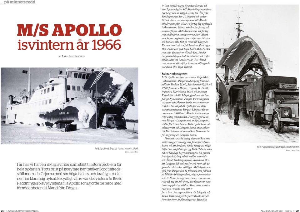 Räddningen blev Myrstens lilla Apollo som gjorde tre resor med förnödenheter till Åland från Pargas.