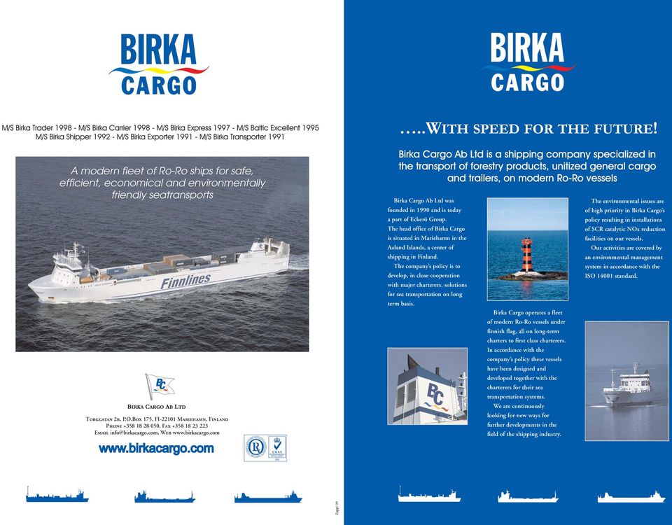 The head office of Birka Cargo is situated in Mariehamn in the Aaland Islands, a center of shipping in Finland.