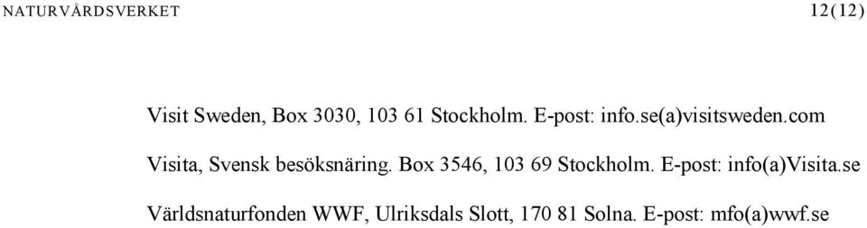 Box 3546, 103 69 Stockholm. E-post: info(a)visita.