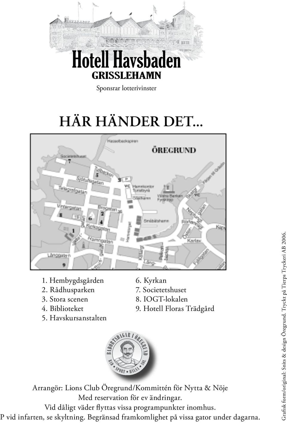 Hotell Floras Trädgård Arrangör: Lions Club Öregrund/Kommittén för Nytta & Nöje Med reservation för ev ändringar.