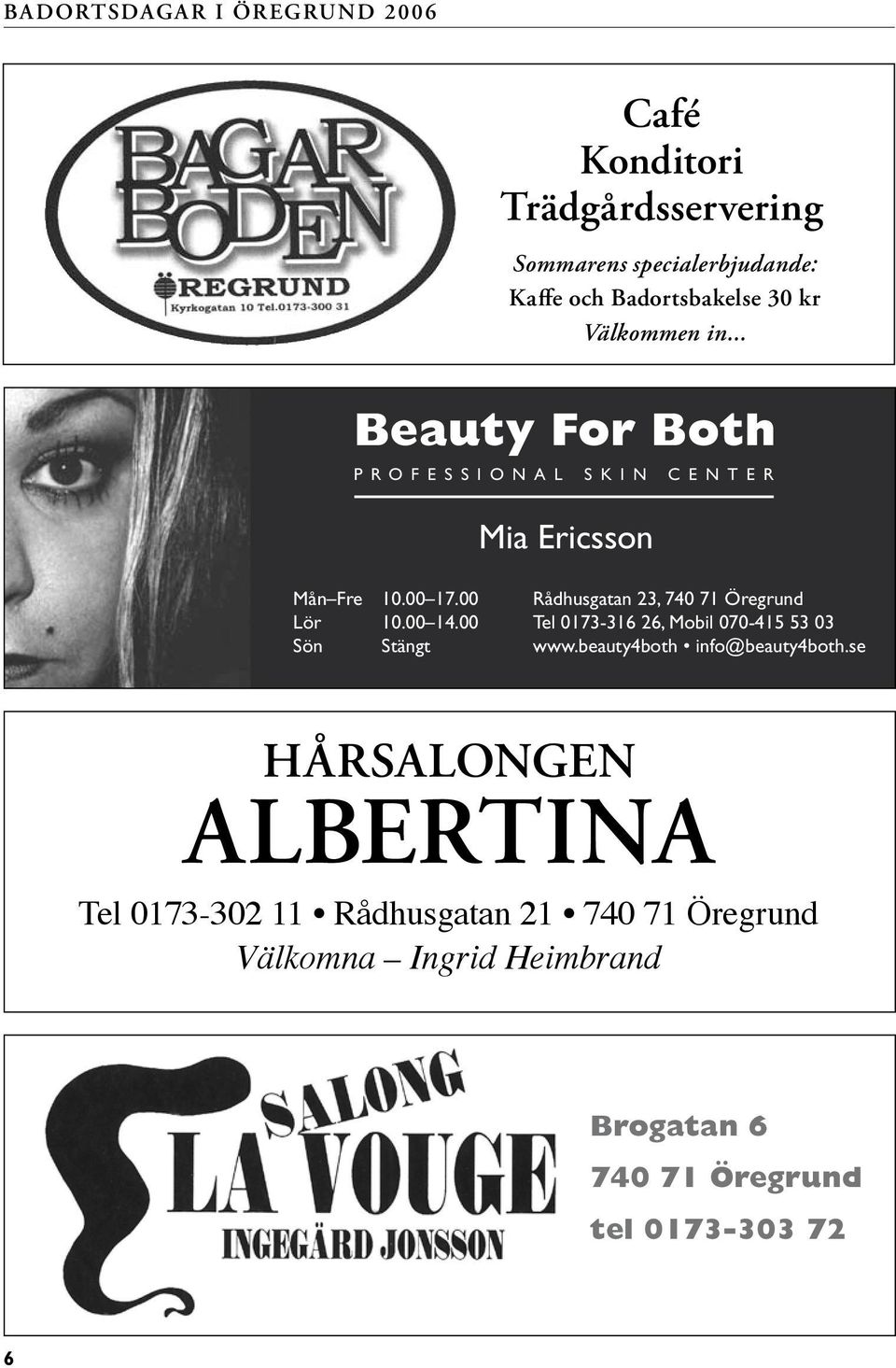 00 Sön Stängt Rådhusgatan 23, 740 71 Öregrund Tel 0173-316 26, Mobil 070-415 53 03 www.beauty4both info@beauty4both.