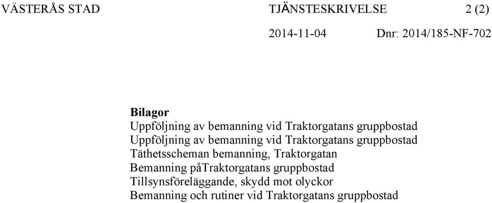 gruppbostad Täthetsscheman bemanning, Traktorgatan Bemanning påtraktorgatans gruppbostad