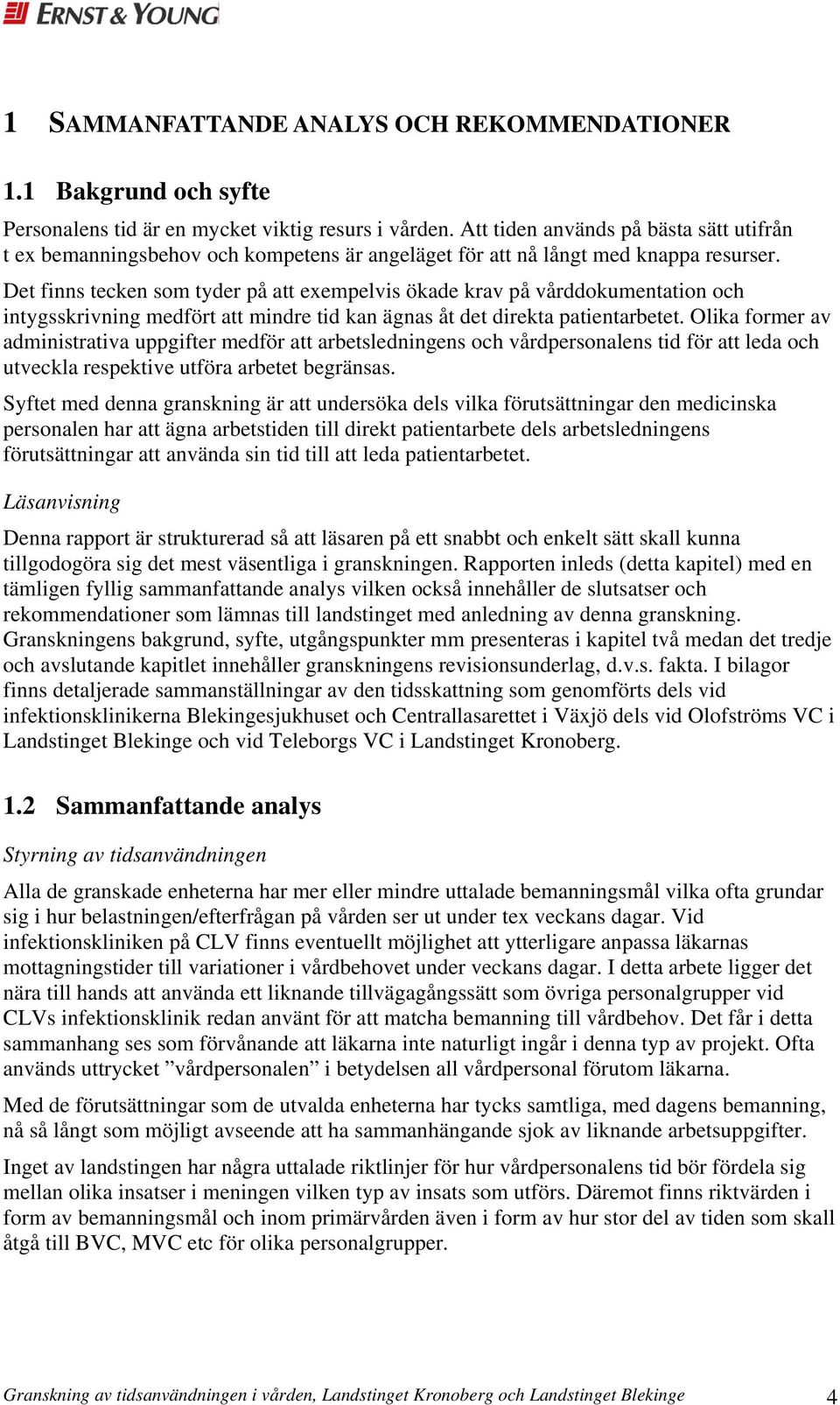 Det finns tecken som tyder på att exempelvis ökade krav på vårddokumentation och intygsskrivning medfört att mindre tid kan ägnas åt det direkta patientarbetet.