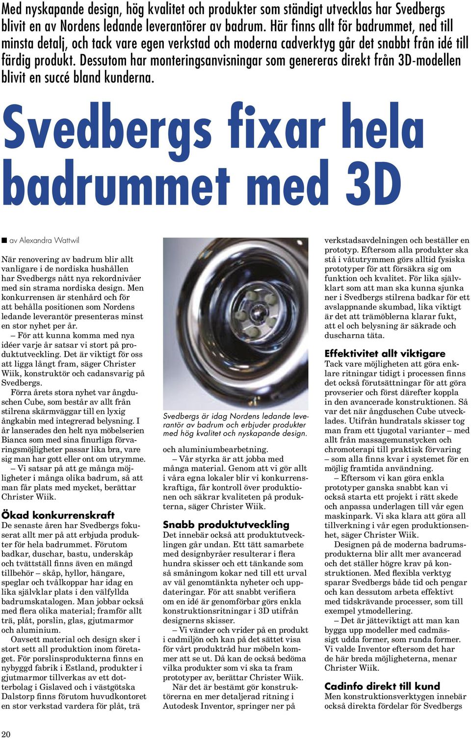 Dessutom har monteringsanvisningar som genereras direkt från 3D-modellen blivit en succé bland kunderna.