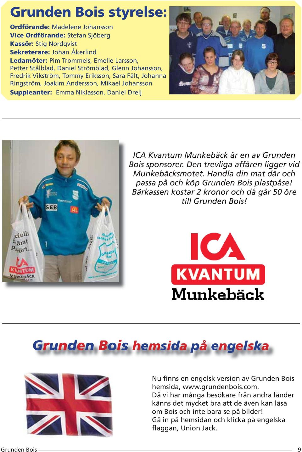 Bois sponsorer. Den trevliga affären ligger vid Munkebäcksmotet. Handla din mat där och passa på och köp plastpåse! Bärkassen kostar 2 kronor och då går 50 öre till!