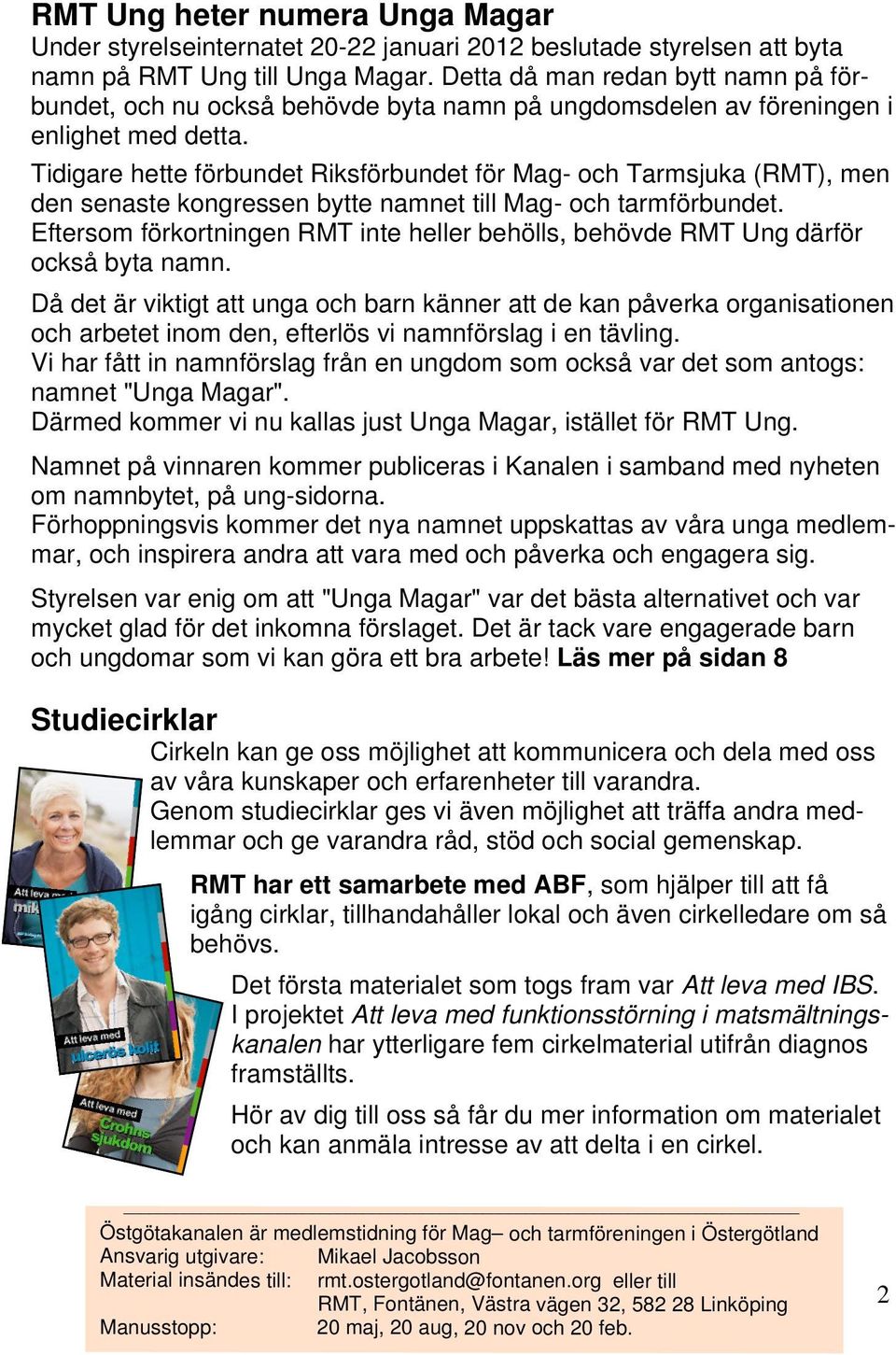 Tidigare hette förbundet Riksförbundet för Mag- och Tarmsjuka (RMT), men den senaste kongressen bytte namnet till Mag- och tarmförbundet.