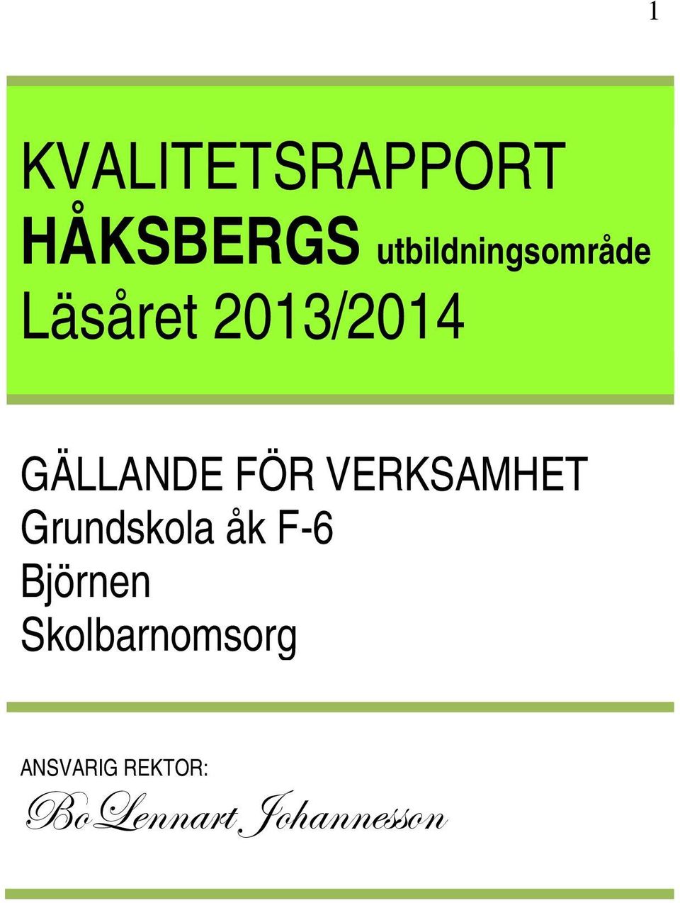 GÄLLANDE FÖR VERKSAMHET Grundskola åk F-6