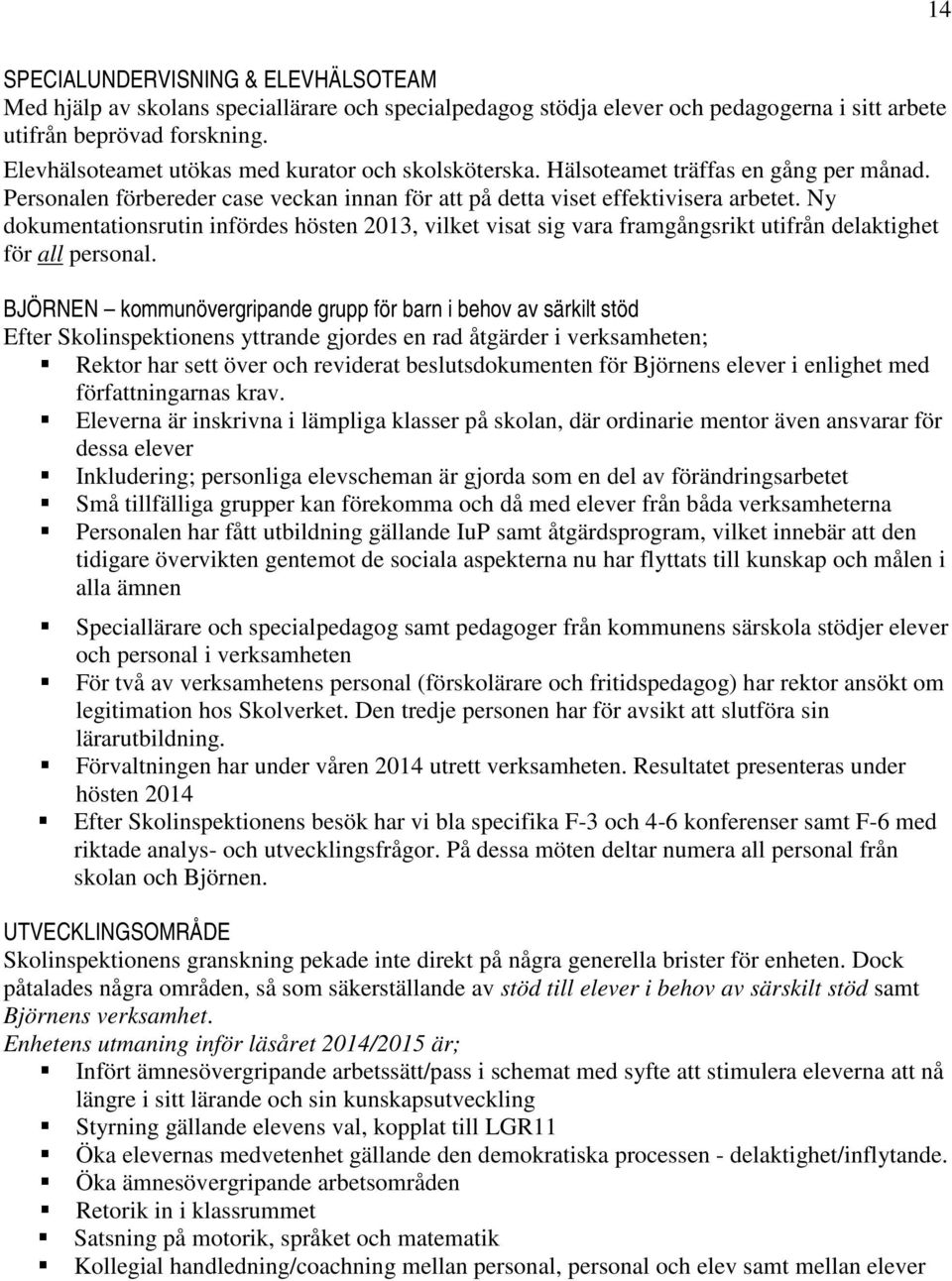 Ny dokumentationsrutin infördes hösten 2013, vilket visat sig vara framgångsrikt utifrån delaktighet för all personal.