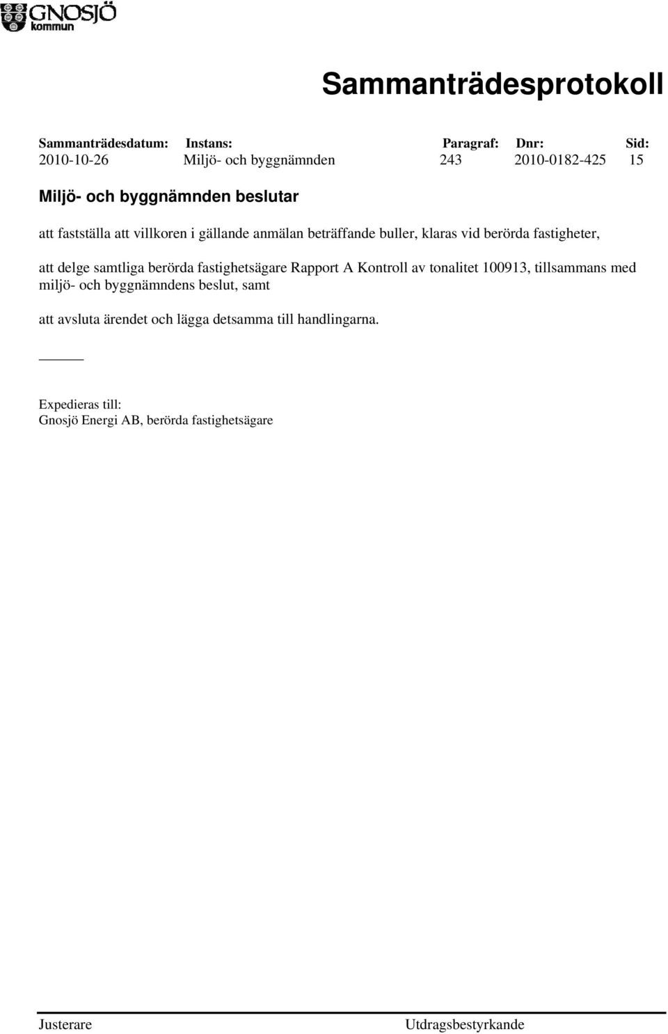 fastighetsägare Rapport A Kontroll av tonalitet 100913, tillsammans med miljö- och byggnämndens beslut, samt
