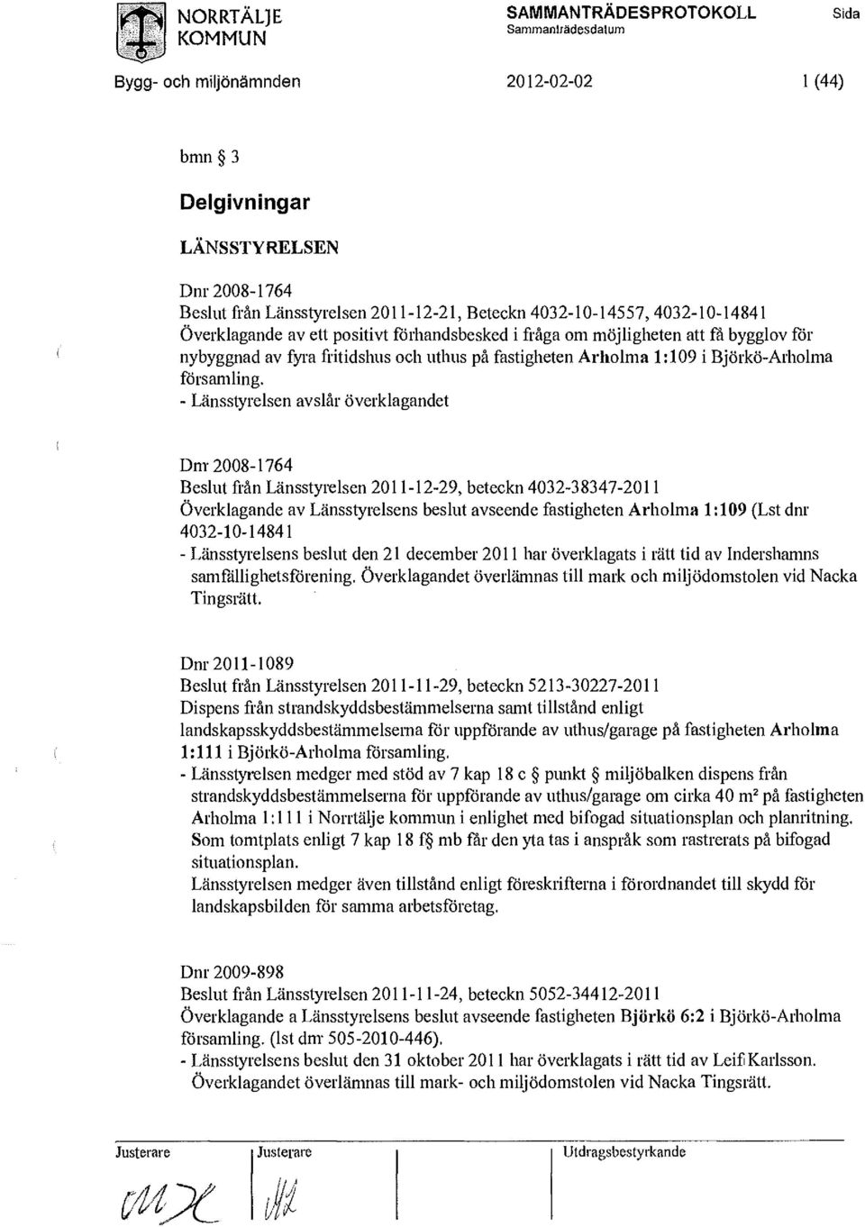 Dm-2008-1764 Beslut från Länsstyrelsen 2011-12-29, betekn 4032-38347-2011 Överklagande av Länsstyrelsens beslut avseende fastigheten Arhlma 1:109 (Lst dnr 4032-10-14841 - Länsstyrelsens beslut den 21