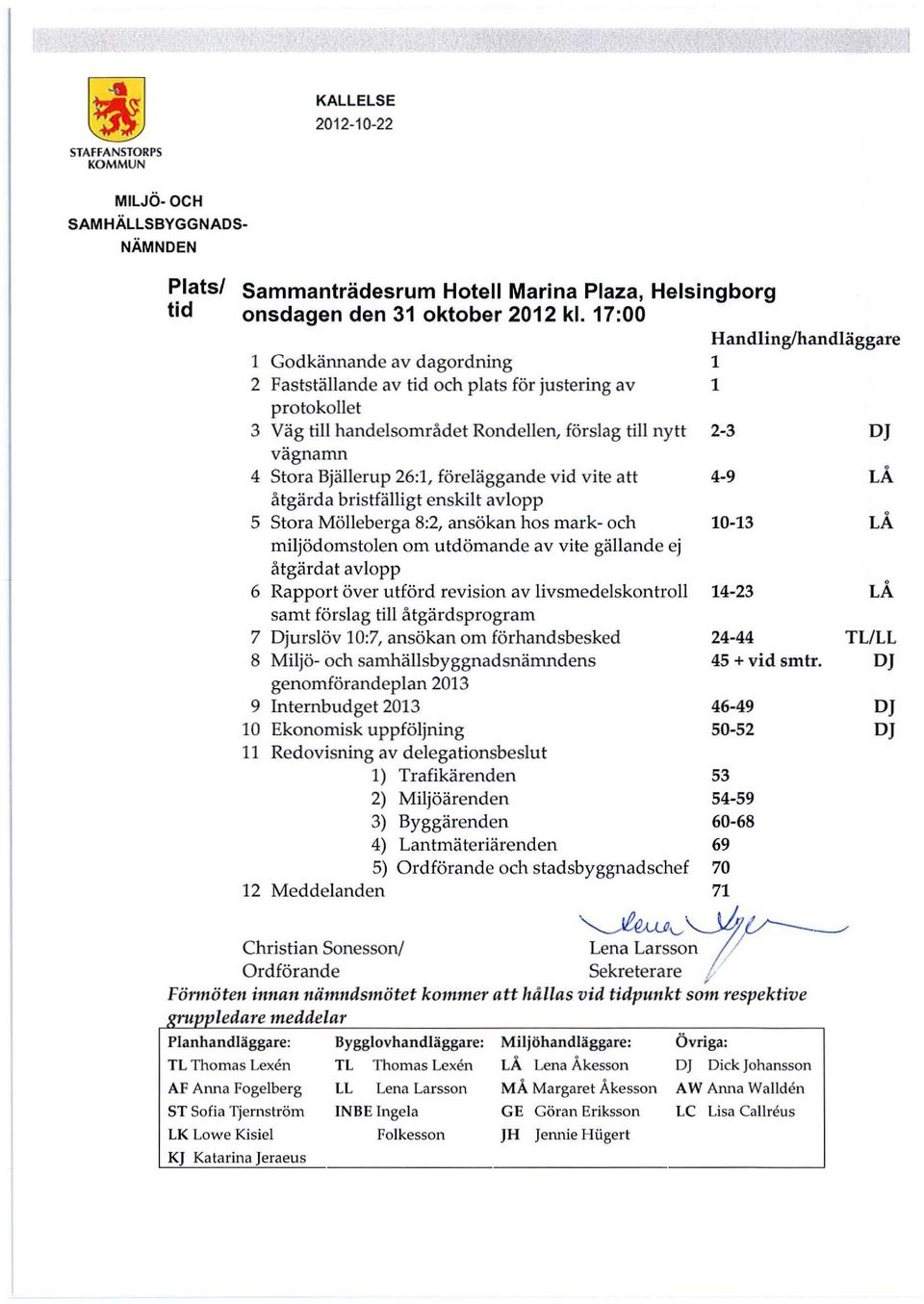 vite att åtgärda bristfälligt enskilt avlopp 5 Stora Mölleberga 8:2, ansökan hos mark- och miljödomstolen om utdömande av vite gällande ej åtgärdat avlopp 6 Rapport över utförd revision av