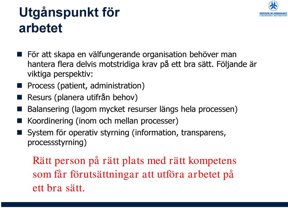 Följande är viktiga perspektiv: Process (patient, administration) Resurs (planera utifrån behov) Balansering (lagom mycket