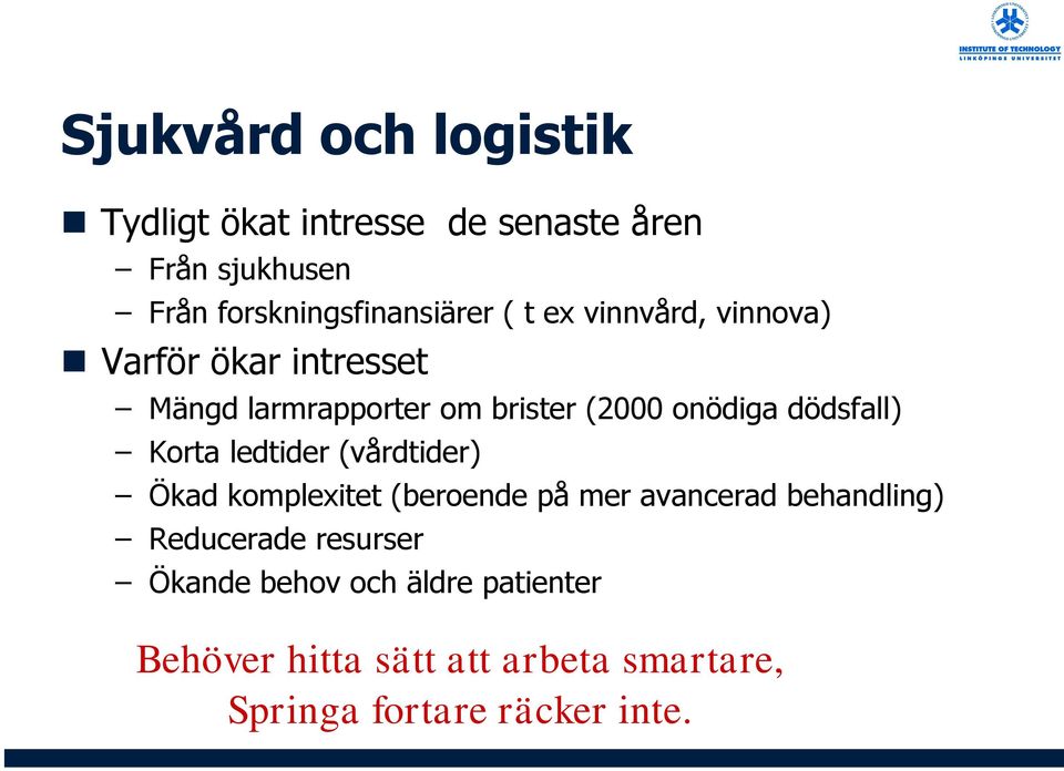 Korta ledtider (vårdtider) Ökad komplexitet (beroende på mer avancerad behandling) Reducerade resurser