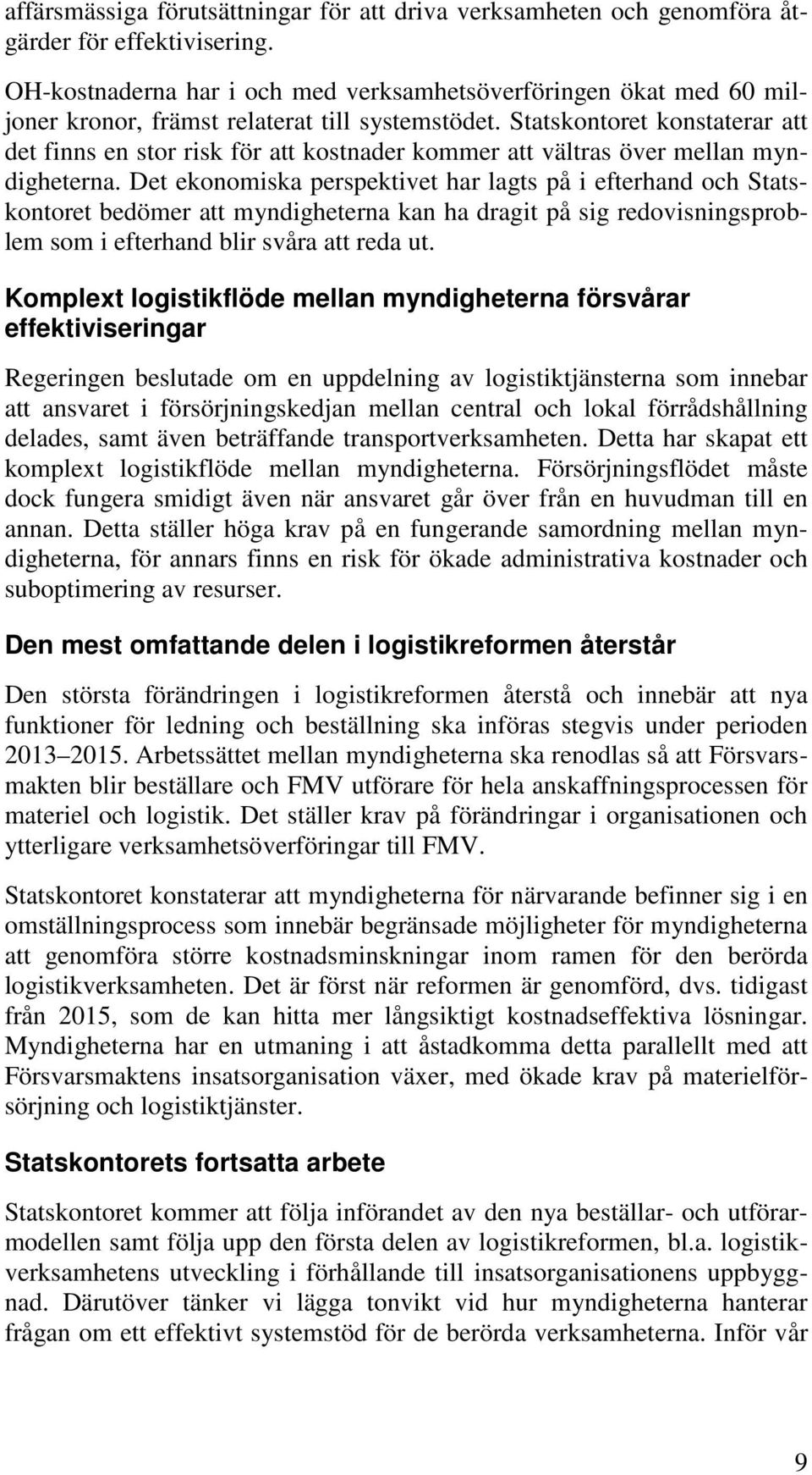 Statskontoret konstaterar att det finns en stor risk för att kostnader kommer att vältras över mellan myndigheterna.