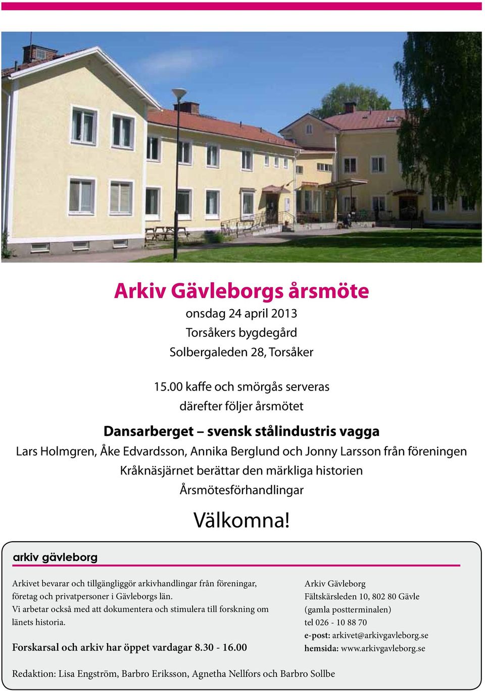 den märkliga historien Årsmötesförhandlingar Välkomna! arkiv gävleborg Arkivet bevarar och tillgängliggör arkivhandlingar från föreningar, företag och privatpersoner i Gävleborgs län.