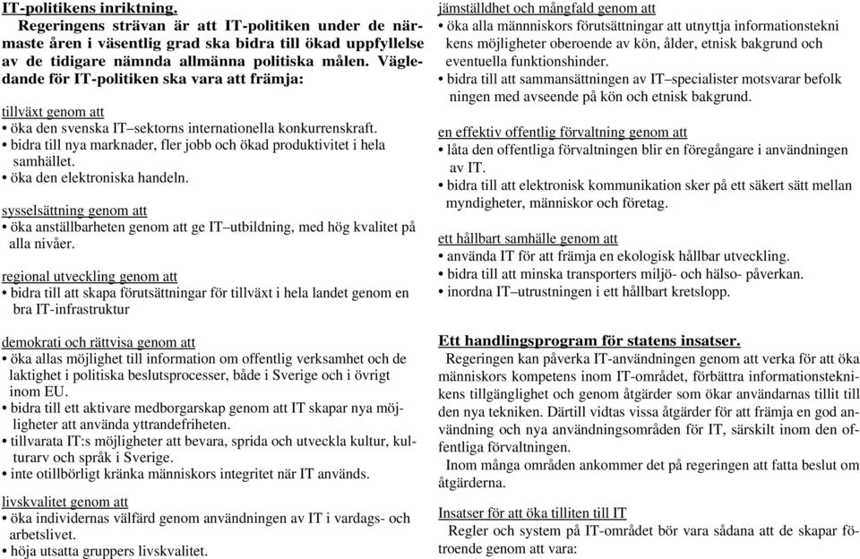 bidra till nya marknader, fler jobb och ökad produktivitet i hela samhället. öka den elektroniska handeln.