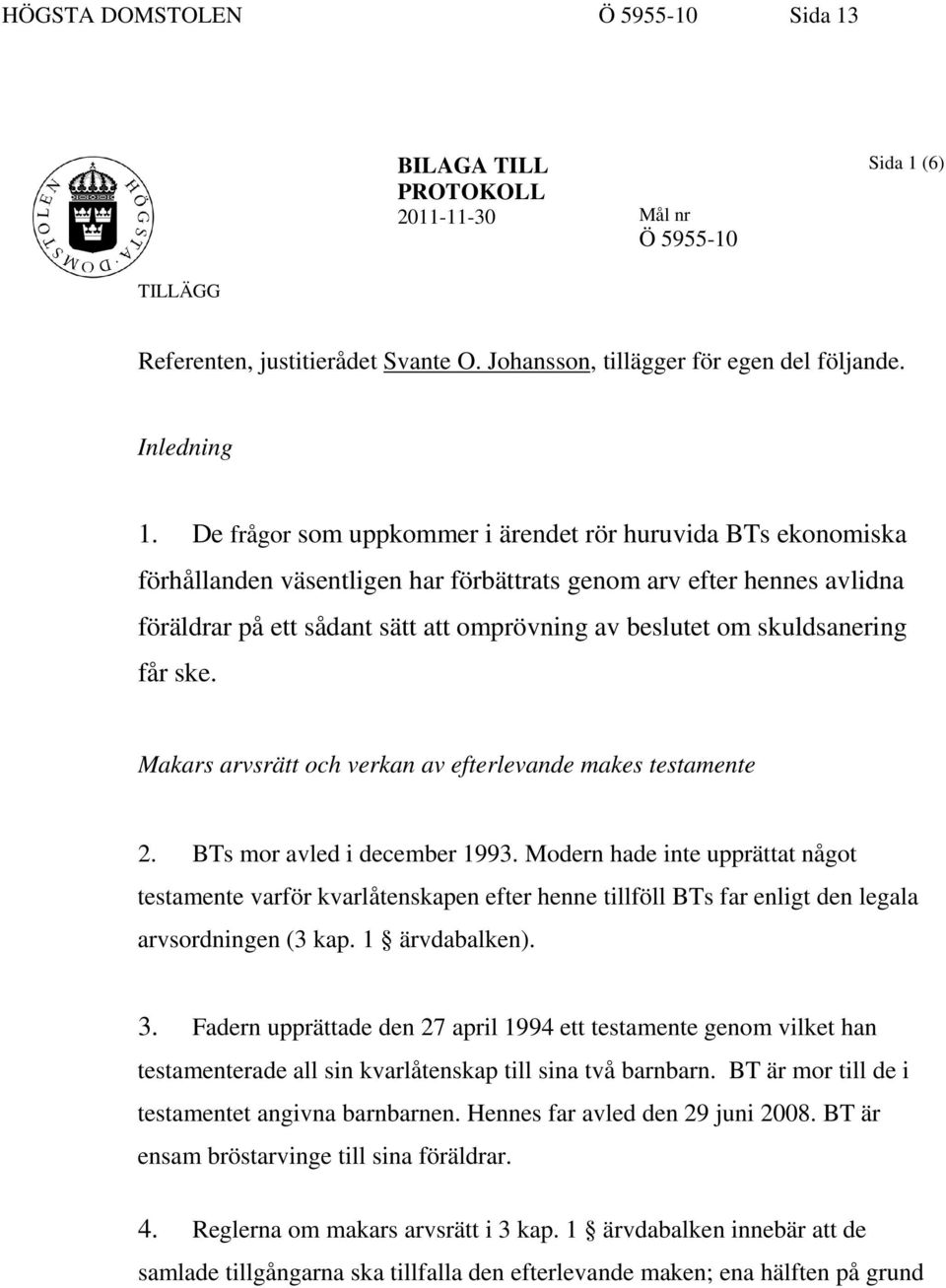 skuldsanering får ske. Makars arvsrätt och verkan av efterlevande makes testamente 2. BTs mor avled i december 1993.