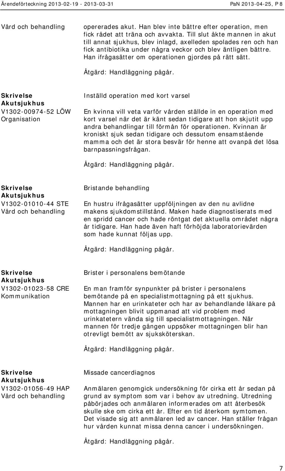 Han ifrågasätter om operationen gjordes på rätt sätt.