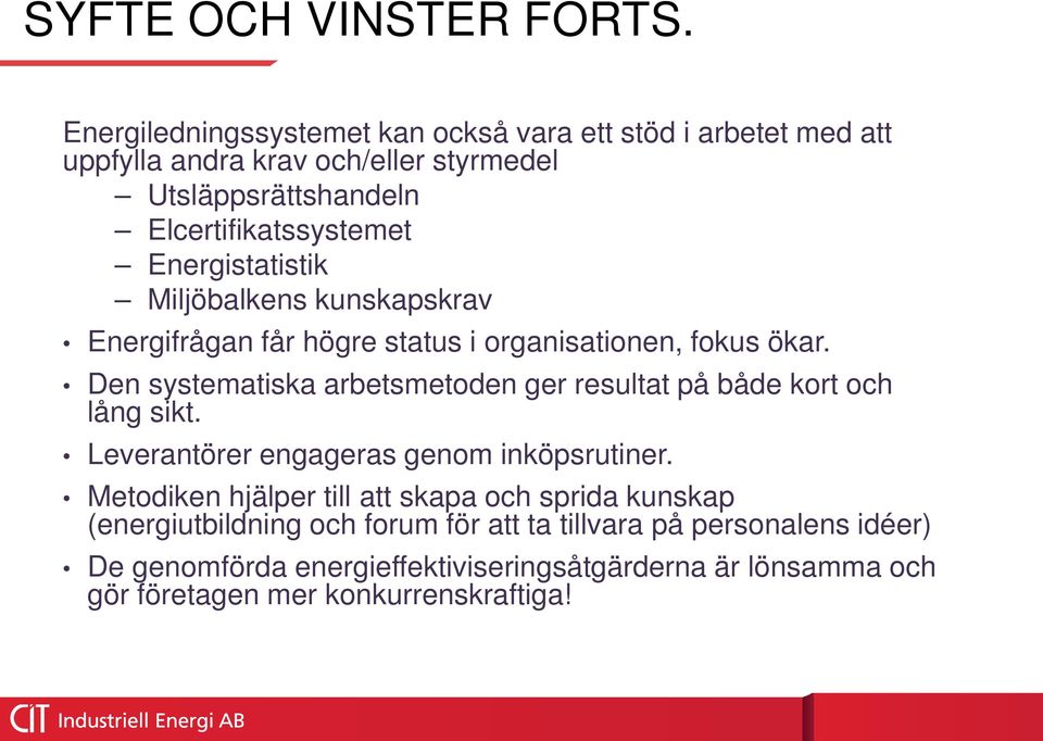 Energistatistik Miljöbalkens kunskapskrav Energifrågan får högre status i organisationen, fokus ökar.