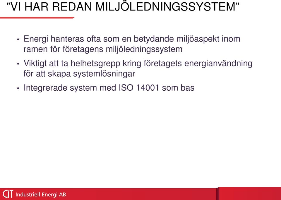 miljöledningssystem Viktigt att ta helhetsgrepp kring företagets