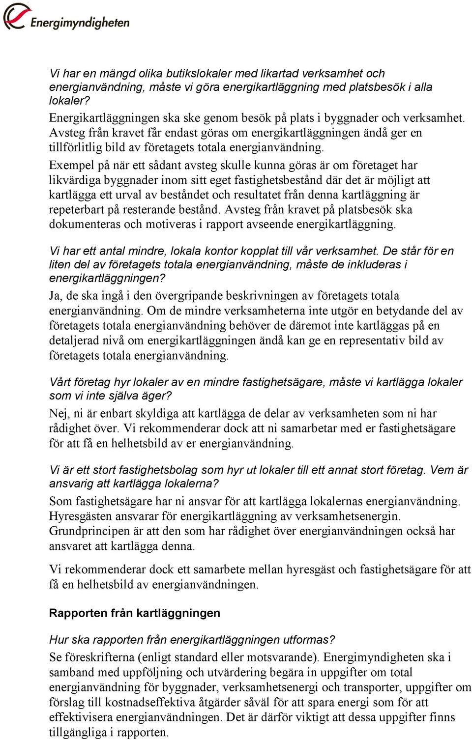 Avsteg från kravet får endast göras om energikartläggningen ändå ger en tillförlitlig bild av företagets totala energianvändning.