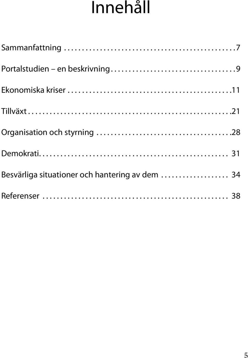 .. 11 Tillväxt... 21 Organisation och styrning.