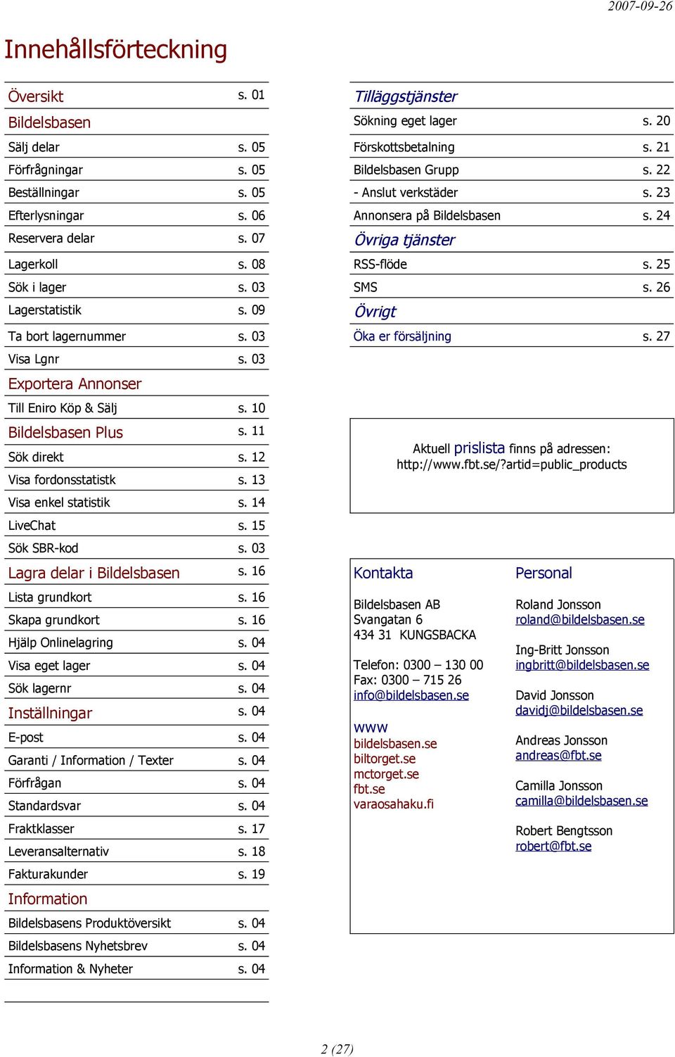 09 Övrigt Ta bort lagernummer s. 03 Öka er försäljning s. 27 Visa Lgnr s. 03 Exportera Annonser Till Eniro Köp & Sälj s. 10 Bildelsbasen Plus s. 11 Sök direkt s. 12 Visa fordonsstatistk s.