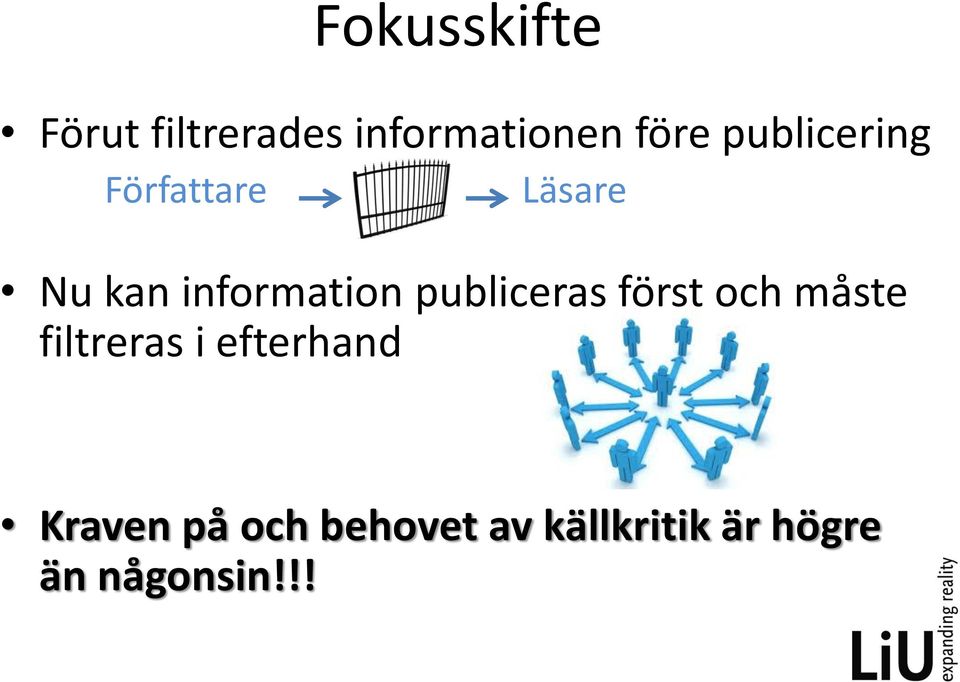 publiceras först och måste filtreras i efterhand